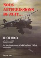 Couverture du livre « Nous atterrissions de Nuit ; les atterrissages secrets de la RAF en France 1940-44 (5e édition) » de Hugh Verity aux éditions Vario