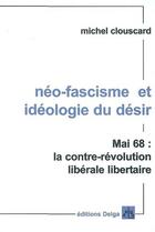 Couverture du livre « Neo-fascisme et ideologie du desir. mai 68 : la contre-revolution liberale libertaire » de Michel Clouscard aux éditions Delga