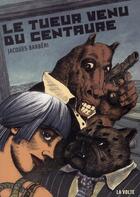 Couverture du livre « Le tueur venu du Centaure » de Jacques Barbéri aux éditions La Volte