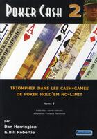 Couverture du livre « Poker cash t.2 ; triompher dans les cash-games de poker hold'em no-limit » de Dan Harrington et Bill Robertie aux éditions Fantaisium