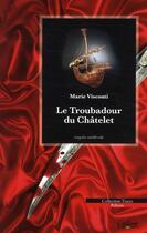 Couverture du livre « Le troubadour du Châtelet » de Marie Visconti aux éditions Calleva