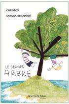 Couverture du livre « Le dernier arbre » de Christos et Sandra Reichardt aux éditions Goutte De Sable