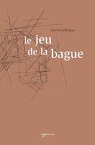 Couverture du livre « Le jeu de la bague » de Pierre La Fargue aux éditions Vagabonde