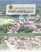 Couverture du livre « Sur les routes de Fontainebleau » de Christophe Morin et Coralie Mouton aux éditions Artelia
