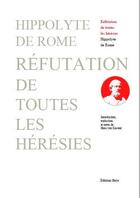 Couverture du livre « Réfutation de toutes les hérésies » de Hippolyte De Rome aux éditions Beya