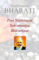 Couverture du livre « Poet nightingale subramaniya bharathiyar » de Bharati Shuddhananda aux éditions Assa