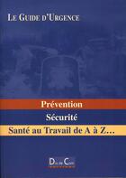 Couverture du livre « Prevention, Securite ; Sante Au Travail De A A Z... » de Albert David aux éditions Dix De Com