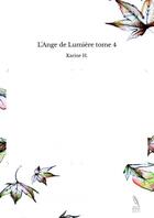 Couverture du livre « L'Ange de Lumière tome 4 » de H. Karine aux éditions Thebookedition.com