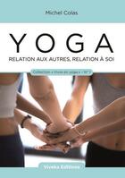 Couverture du livre « Yoga : relation aux autres, relation a soi » de Michel Colas aux éditions Viveka