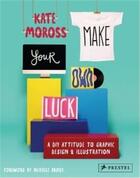 Couverture du livre « Make your own luck - a diy attitude » de Moross Kate aux éditions Prestel