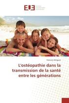 Couverture du livre « L'osteopathie dans la transmission de la sante entre les generations » de Francois Amigues aux éditions Editions Universitaires Europeennes