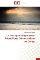 Couverture du livre « La musique religieuse en republique democratique du congo » de Iyeli Katamu D. aux éditions Editions Universitaires Europeennes