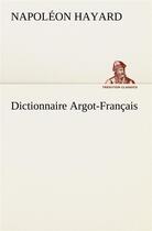 Couverture du livre « Dictionnaire argot-francais » de Napoléon Hayard aux éditions Tredition