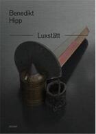 Couverture du livre « Benedikt hipp luxstatt » de Hipp Benedict aux éditions Distanz