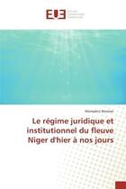 Couverture du livre « Le régime juridique et institutionnel du fleuve Niger d'hier à nos jours » de Mamadou Nientao aux éditions Editions Universitaires Europeennes