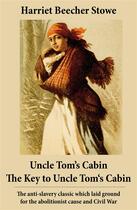 Couverture du livre « Uncle Tom's Cabin + The Key to Uncle Tom's Cabin (Presenting the Original Facts and Documents Upon Which the Story Is Founded) » de Harriet Beecher Stowe aux éditions E-artnow