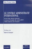 Couverture du livre « Le contrat administratif international » de Rita Waked Jaber aux éditions Editions Delta