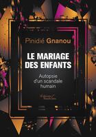 Couverture du livre « Le mariage des enfants : autopsie d'un scandale humain » de Pinidie Gnanou aux éditions Baudelaire