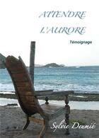 Couverture du livre « Attendre l'aurore - temoignage » de Deumie Sylvie aux éditions Librinova