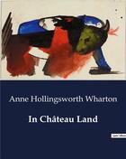 Couverture du livre « In Château Land » de Anne Hollingsworth Wharton aux éditions Culturea