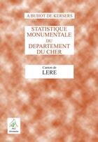 Couverture du livre « Statistique monumentale du département du Cher ; canton de Léré » de Alphonse Buhot De Kersers aux éditions Aaz Patrimoine