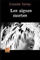 Couverture du livre « Les algues mortes » de Claude Soloy aux éditions Krakoen