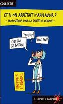 Couverture du livre « Et si on arrêtait d'applaudir ? : Propositions écologistes pour la santé de demain » de Béchir Saket et Olivia Hicks et Christophe Collet aux éditions L'esprit Frappeur