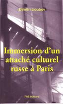Couverture du livre « Immersion d'un attaché culturel russe à Paris » de Dimitri Lioubov aux éditions Phb Editions