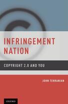 Couverture du livre « Infringement Nation: Copyright 2.0 and You » de Tehranian John aux éditions Oxford University Press Usa