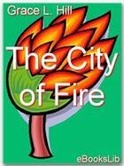 Couverture du livre « The City of Fire » de Grace L. Hill aux éditions Ebookslib