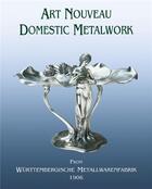 Couverture du livre « Art nouveau domestic metalwork (new.ed.) » de Dry Graham aux éditions Antique Collector's Club