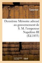 Couverture du livre « Deuxieme memoire adresse au gouvernement de s.m. l'empereur napoleon iii sur l'expedition - de crime » de Tavernier/Sterckx aux éditions Hachette Bnf