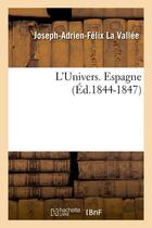 Couverture du livre « L'univers. espagne (ed.1844-1847) » de La Vallee J-A-F. aux éditions Hachette Bnf