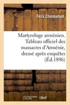 Couverture du livre « Martyrologe armenien. tableau officiel des massacres d'armenie, dresse apres enquetes (ed.1896) » de Charmetant Felix aux éditions Hachette Bnf