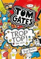 Couverture du livre « Tom Gates Tome 4 : trop top ! (pas vrai ?) » de Liz Pichon aux éditions Le Livre De Poche Jeunesse
