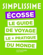 Couverture du livre « Simplissime Ecosse ; le guide de voyage le + pratique du monde » de  aux éditions Hachette Tourisme