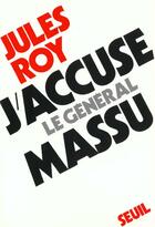 Couverture du livre « J'accuse le general massu » de Jules Roy aux éditions Seuil