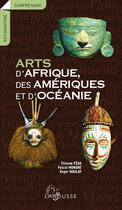 Couverture du livre « Arts d'Afrique, des Amériques et d'Océanie » de Etienne Feau et Pascal Mongne et Roger Boulay aux éditions Larousse