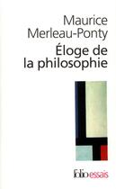 Couverture du livre « Éloge de la philosophie et autres essais » de Maurice Merleau-Ponty aux éditions Folio