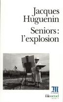 Couverture du livre « Seniors : l'explosion » de Jacques Huguenin aux éditions Folio