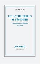 Couverture du livre « Les savoirs perdus de l'économie : contribution à l'équilibre du vivant » de Arnaud Orain aux éditions Gallimard
