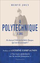 Couverture du livre « À polytechnique, X 1901 ; ils étaient l'élite de la Belle Epoque, qu'ont-ils accompli ? » de Herve Joly aux éditions Flammarion
