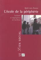 Couverture du livre « L'ecole de la peripherie - scolarite et segregation en banlieue » de Agnes Van Zanten aux éditions Puf