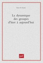 Couverture du livre « La dynamique des groupes d'hier à aujourd'hui » de Pierre De Visscher aux éditions Puf