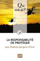 Couverture du livre « La responsabilité de protéger » de Jean-Baptiste Jeangene Vilmer aux éditions Que Sais-je ?