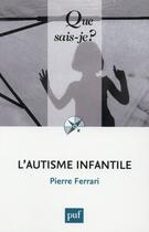 Couverture du livre « L'autisme infantile (7e édition) » de Pierre Ferrari aux éditions Que Sais-je ?