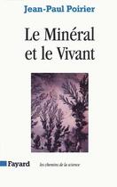 Couverture du livre « Le Minéral et le Vivant » de Jean-Paul Poirier aux éditions Fayard