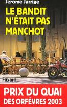 Couverture du livre « Le bandit n'était pas manchot » de Jerome Jarrige aux éditions Fayard