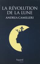 Couverture du livre « La révolution de la lune » de Andrea Camilleri aux éditions Fayard
