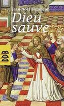 Couverture du livre « Dieu Sauve » de Jean-Noël Bezançon aux éditions Desclee De Brouwer